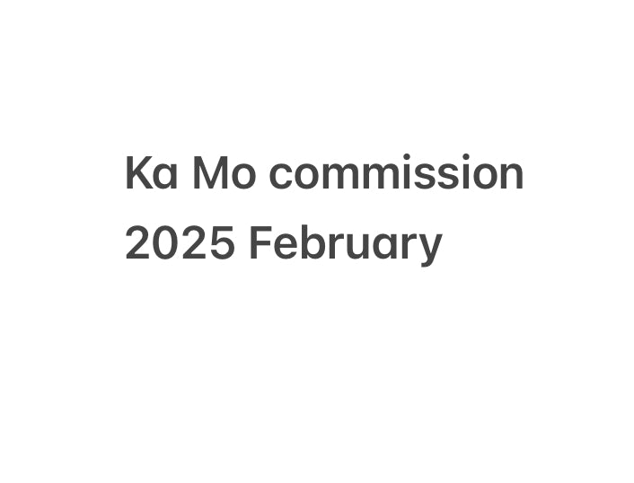2025 February Ka Mo commissions